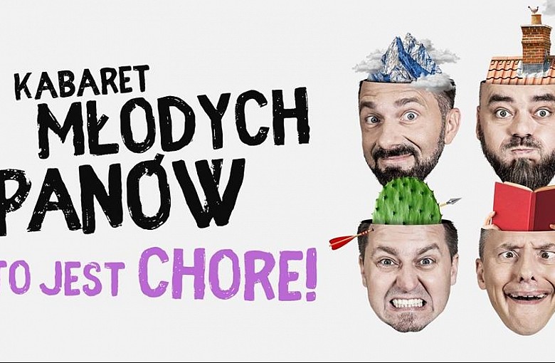 Konkurs - Kabaret Młodych Panów - Nowy program: "To jest chore!"